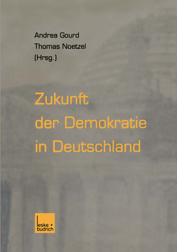 Zukunft der Demokratie in Deutschland von Gourd,  Andrea, Noetzel,  Thomas