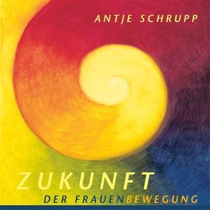 Zukunft der Frauenbewegung von Schrupp,  Antje