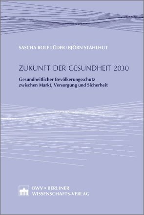 Zukunft der Gesundheit 2030 von Lüder,  Sascha Rolf, Stahlhut,  Björn