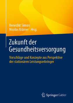 Zukunft der Gesundheitsversorgung von Krämer,  Nicolas, Simon,  Benedikt