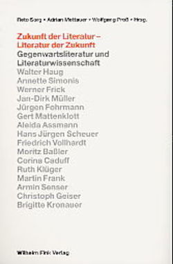 Zukunft der Literatur – Literatur der Zukunft von Mettauer,  Adrian, Müller,  Jan-Dirk, Proß,  Wolfgang, Sorg,  Reto, Vollhardt,  Friedrich
