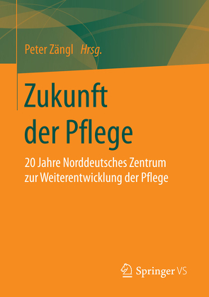 Zukunft der Pflege von Zängl,  Peter