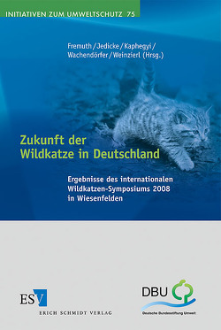 Zukunft der Wildkatze in Deutschland von Birlenbach,  Kerstin, Fremuth,  Wolfgang, Jedicke,  Eckhard, Kaphegyi,  Thomas A. M., Klar,  Nina, Kuhn,  Helga, Mölich,  Thomas, Vogel,  Burkhard, Wachendörfer,  Volker, Weinzierl,  Hubert, Wenzel,  Melanie