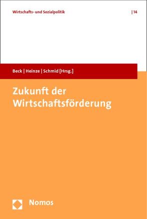 Zukunft der Wirtschaftsförderung von Beck,  Rasmus C., Heinze,  Rolf G., Schmid,  Josef