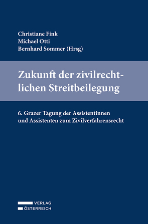 Zukunft der zivilrechtlichen Streitbeilegung von Fink,  Christiane, Otti,  Michael, Sommer,  Bernhard