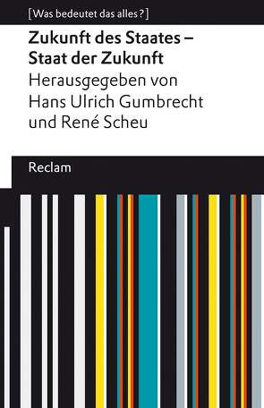 Zukunft des Staates – Staat der Zukunft von Gumbrecht,  Hans Ulrich, Scheu,  René