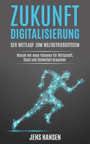 Zukunft Digitalisierung: der Wettlauf zum Weltbetriebssystem von Hansen,  Jens