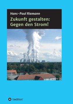 Zukunft gestalten: Gegen den Strom! von Riemann,  Hans-Paul