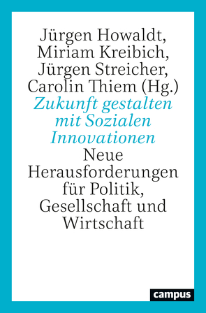 Zukunft gestalten mit Sozialen Innovationen von Beranek,  Sarah, Böschen,  Stefan, Christmann,  Gabriele, Edler,  Jakob, Ewert,  Benjanim, Gegenhuber,  Thomas, Giesecke,  Susanne, Heinze,  Rolf G., Hielscher,  Sabine, Holzinger,  Florian, Howaldt,  Jürgen, Kaletka,  Christoph, Kieslinger,  Barbara, Kopp,  Ralf, Kreibich,  Miriam, Krlev,  Gorgi, Letmathe,  Peter, Lührsen,  René, Mair,  Johanna, Mayer,  Katja, Mildenberger,  Georg, Millner,  Reinhard, Obuch,  Katharina, Ostertag,  Katrin, Pelka,  Bastian, Reidl,  Sybille, Rogge,  Karoline, Rohde,  Friederike, Schäfer,  Teresa, Schartinger,  Doris, Schiffbänker,  Helene, Schirra-Weirich,  Liane, Schraudner,  Martina, Schroth,  Fabian, Schuch,  Klaus, Schüler,  Johanna, Schürz,  Stefanie, Strambach,  Simone, Streicher,  Jürgen, Terstriep,  Judith, Thäter,  Laura, Thiem,  Carolin, Thurmann,  Jan-Frederik, Vandor,  Peter, Wascher,  Eva, Whittmayer,  Julia, Wloka,  Laura-Fee, Zimmer,  Annette