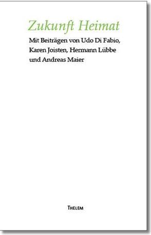 Zukunft Heimat von Di Fabio,  Udo, Joisten,  Karen, Klose,  Joachim, Lindner,  Ralph, Lübbe,  Hermann, Maier,  Andreas