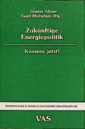 Zukünftige Energiepolitik von Altner,  Günter, Dehler,  Joseph, Köhler,  Stephan, Langniss,  Ole, Michelsen,  Gerd, Nitsch,  Joachim
