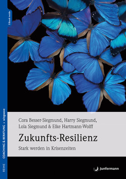 Zukunfts-Resilienz von Besser-Siegmund,  Cora, Hartmann-Wolff,  Elke, Siegmund,  Harry, Siegmund,  Lola