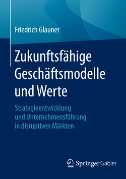 Zukunftsfähige Geschäftsmodelle und Werte von Glauner,  Friedrich