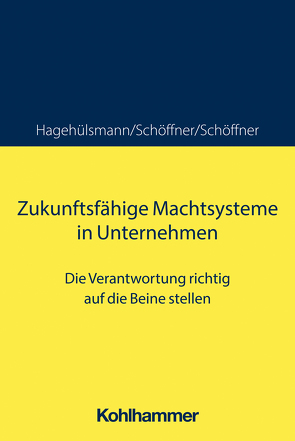 Zukunftsfähige Machtsysteme in Unternehmen von Hagehülsmann,  Ute, Schöffner,  Günther, Schöffner,  Kerstin