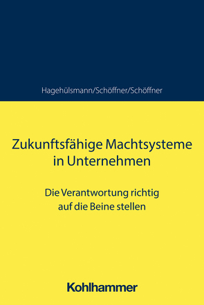Zukunftsfähige Machtsysteme in Unternehmen von Hagehülsmann,  Ute, Schöffner,  Günther, Schöffner,  Kerstin