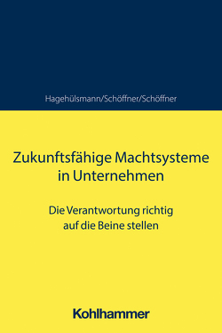 Zukunftsfähige Machtsysteme in Unternehmen von Hagehülsmann,  Ute, Schöffner,  Günther, Schöffner,  Kerstin
