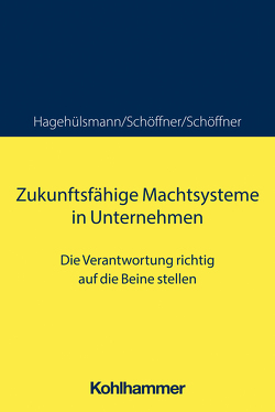 Zukunftsfähige Machtsysteme in Unternehmen von Hagehülsmann,  Ute, Schöffner,  Günther, Schöffner,  Kerstin