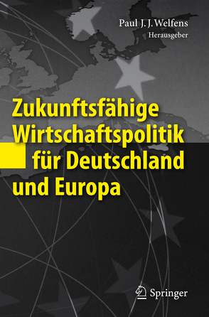 Zukunftsfähige Wirtschaftspolitik für Deutschland und Europa von Welfens,  Paul J.J.