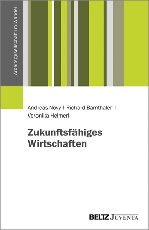 Zukunftsfähiges Wirtschaften von Bärnthaler,  Richard, Heimerl,  Veronika, Novy,  Andreas