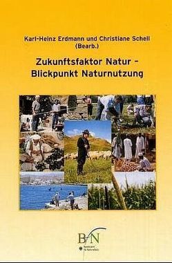 Zukunftsfaktor Natur – Blickpunkt Naturnutzung von Erdmann,  Karl H, Schell,  Christiane