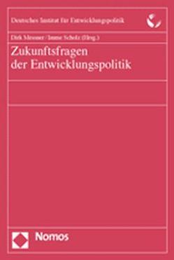 Zukunftsfragen der Entwicklungspolitik von Messner,  Dirk, Scholz,  Imme