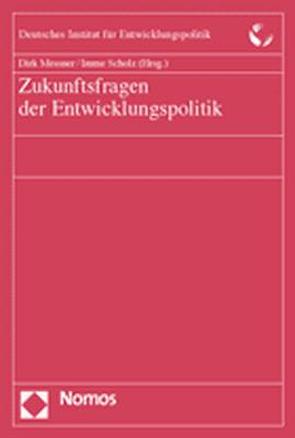 Zukunftsfragen der Entwicklungspolitik von Messner,  Dirk, Scholz,  Imme
