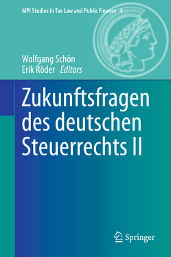 Zukunftsfragen des deutschen Steuerrechts II von Röder,  Erik, Schön,  Wolfgang