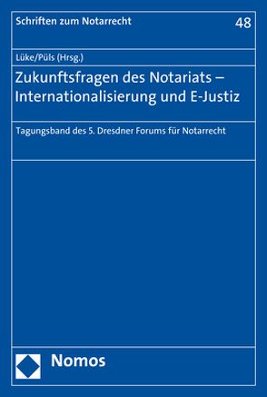 Zukunftsfragen des Notariats – Internationalisierung und E-Justiz von Lüke,  Wolfgang, Püls,  Joachim