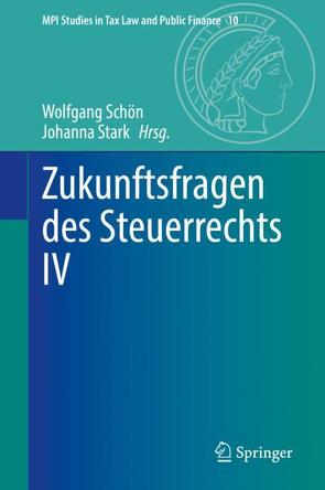 Zukunftsfragen des Steuerrechts IV von Schön,  Wolfgang, Stark,  Johanna