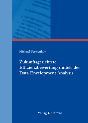 Zukunftsgerichtete Effizienzbewertung mittels der Data Envelopment Analysis von Serejenkov,  Michael