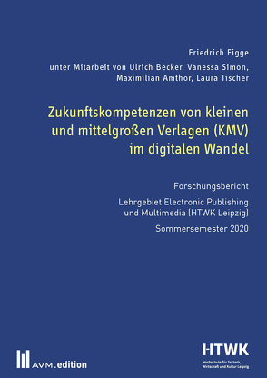 Zukunftskompetenzen von kleinen und mittelgroßen Verlagen (KMV) im digitalen Wandel von Figge,  Friedrich