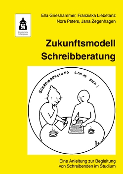Zukunftsmodell Schreibberatung von Grieshammer,  Ella, Liebetanz,  Franziska, Lohmann,  Bettina, Peters,  Nora