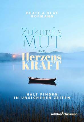 Zukunftsmut und Herzenskraft von Hofmann,  Beate, Hofmann,  Olaf