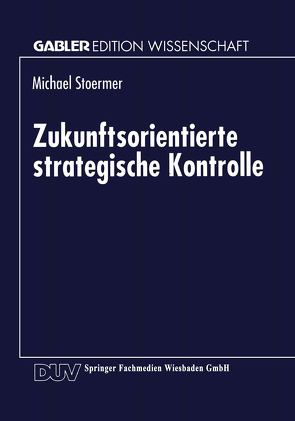 Zukunftsorientierte strategische Kontrolle von Stoermer,  Michael