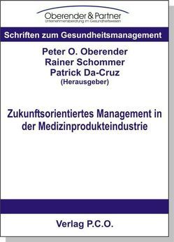Zukunftsorientiertes Management in der Medizinprodukteindustrie von Da-Cruz,  Patrick, Oberender,  Peter O, Schommer,  Rainer