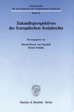 Zukunftsperspektiven des Europäischen Sozialrechts. von Maydell,  Bernd Baron von, Schulte,  Bernd