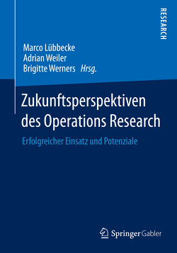 Zukunftsperspektiven des Operations Research von Lübbecke,  Marco, Weiler,  Adrian, Werners,  Brigitte
