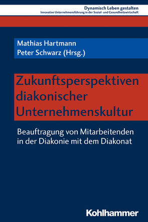 Zukunftsperspektiven diakonischer Unternehmenskultur von Hartmann,  Mathias, Helbich,  Peter, Hofmann,  Beate, Maschke,  Dietmar, Schürger,  Wolfgang, Schwarz,  Peter, Zippert,  Thomas