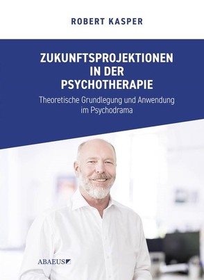 Zukunftsprojektionen in der Psychotherapie von Kasper,  Robert