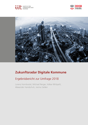 Zukunftsradar Digitale Kommune: Ergebnisbericht zur Umfrage 2018 von Handschuh,  Alexander, Hornbostel,  Lorenz, Institut für Innovation und Technik (iit), Nerger,  Michael, Salden,  Janina, Wittpahl,  Volker