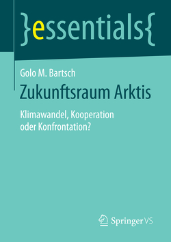 Zukunftsraum Arktis von Bartsch,  Golo M.