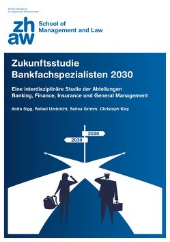 Zukunftsstudie Bankfachspezialisten 2030 von Grimm,  Selina, Kley,  Christoph, Sigg,  Anita, Umbricht,  Rafael