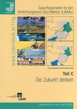 Zukunftsszenarien für den Verdichtungsraum Graz-Maribor (LebMur) von Habsburg-Lothringen,  Clemens, Höhenberger,  Nicole, Kirschner,  Eric, Prettenthaler,  Franz, Schinko,  Thomas