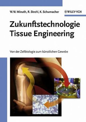 Zukunftstechnologie Tissue Engineering von Minuth,  Will W., Schumacher,  Karl, Strehl,  Raimund