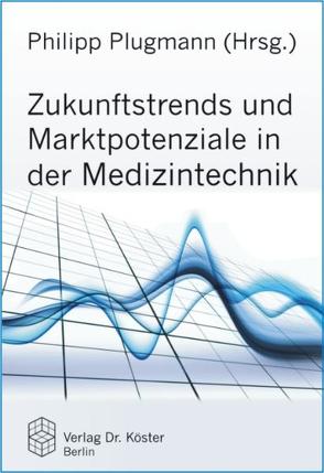 Zukunftstrends und Marktpotenziale in der Medizintechnik von Plugmann,  Philipp