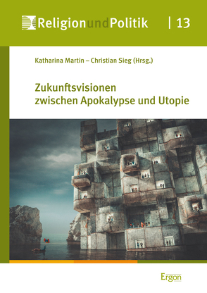 Zukunftsvisionen zwischen Apokalypse und Utopie von Martin,  Katharina, Sieg,  Christian