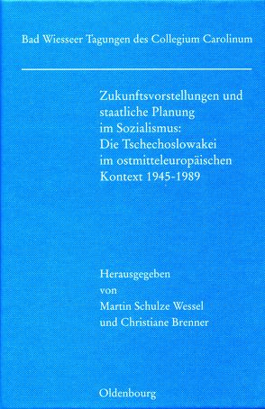 Zukunftsvorstellungen und staatliche Planung im Sozialismus von Brenner,  Christiane, Schulze Wessel,  Martin