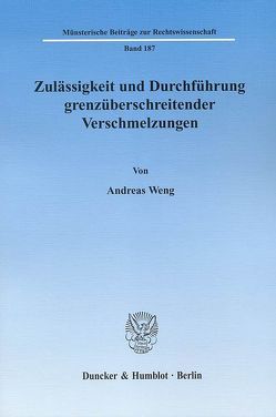 Zulässigkeit und Durchführung grenzüberschreitender Verschmelzungen. von Weng,  Andreas