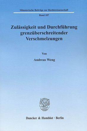 Zulässigkeit und Durchführung grenzüberschreitender Verschmelzungen. von Weng,  Andreas