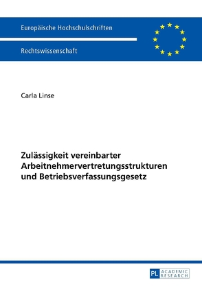 Zulässigkeit vereinbarter Arbeitnehmervertretungsstrukturen und Betriebsverfassungsgesetz von Linse,  Carla